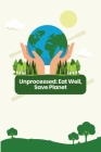 Unprocessed: Eat Well, Save Planet Cover Image