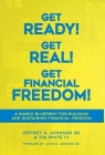 Get Ready! Get Real! Get Financial Freedom!: A Simple Blueprint for Building and Sustaining Financial Freedom By Sr. Johnson, Jeffrey A., III White, Tim, Sr. Jenkins, John K. (Foreword by) Cover Image