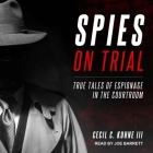 Spies on Trial: True Tales of Espionage in the Courtroom By Joe Barrett (Read by), Cecil C. Kuhne Cover Image