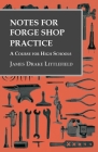 Notes for Forge Shop Practice - A Course for High Schools By James Drake Littlefield Cover Image