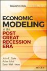 Economic Modeling in the Post Great Recession Era: Incomplete Data, Imperfect Markets (Wiley and SAS Business) Cover Image