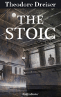 The Stoic (Trilogy of Desire #3) By Theodore Dreiser Cover Image