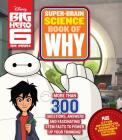 Big Hero 6 Super-Brain Science Book of Why: More Than 300 Questions, Answers and Fascinating STEM Facts to Power Up Your Thinking! By Media Lab Books Cover Image