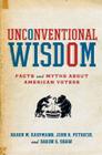 Unconventional Wisdom: Facts and Myths about American Voters By Karen M. Kaufmann, John R. Petrocik, Daron R. Shaw Cover Image