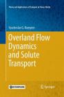 Overland Flow Dynamics and Solute Transport (Theory and Applications of Transport in Porous Media #26) By Vyacheslav G. Rumynin Cover Image
