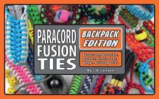 Paracord Fusion Ties--Backpack Edition: Bushcrafts, Bracelets, Baskets, Knots, Fobs, Wraps, & Storage Ties Cover Image