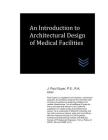 An Introduction to Architectural Design of Medical Facilities By J. Paul Guyer Cover Image