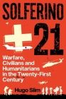 Solferino 21: Warfare, Civilians and Humanitarians in the Twenty-First Century Cover Image