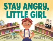 Stay Angry, Little Girl By Michelle Jing Chan (Illustrator), Madeleine L'Engle Cover Image