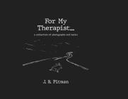 For My Therapist: A Collection Of Photographs And Haiku By J. B. Pitman Cover Image