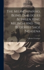The Milindapañho, Being Dialogues Between King Milinda And The Buddhist Sage Ngasena By Trenckner Vilhelm 1824-1891 Cover Image