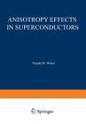 Anisotropy Effects in Superconductors By Harald Weber (Editor) Cover Image