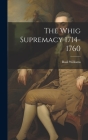 The Whig Supremacy 1714-1760 By Basil Williams Cover Image