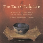 The Tao of Daily Life: The Mysteries of the Orient Revealed The Joys of Inner Harmony Found The Path to  Enlightenment Illuminated By Derek Lin Cover Image