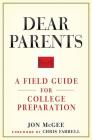 Dear Parents: A Field Guide for College Preparation By Jon McGee, Chris Farrell (Foreword by) Cover Image