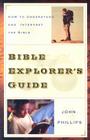 Bible Explorer's Guide: How to Understand and Interpret the Bible By John Phillips Cover Image