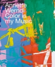 Annette Werndl: Color is My Music (Jürgen B. Tesch) By Jürgen B. Tesch (Editor) Cover Image