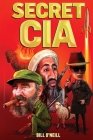 Secret CIA: 21 Insane CIA Operations That You've Probably Never Heard of By Bill O'Neill Cover Image