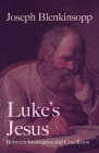 Luke's Jesus: Between Incarnation and Crucifixion By Joseph Blenkinsopp Cover Image