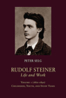 Rudolf Steiner, Life and Work: 1861-1890: Childhood, Youth, and Study Years By Peter Selg, Margot Saar (Translator) Cover Image