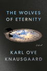 The Wolves of Eternity: A Novel By Karl Ove Knausgaard, Martin Aitken (Translated by) Cover Image