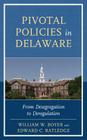 Pivotal Policies in Delaware: From Desegregation to Deregulation By William W. Boyer, Edward C. Ratledge Cover Image