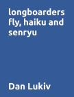 longboarders fly, haiku and senryu Cover Image