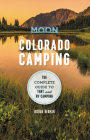 Moon Colorado Camping: The Complete Guide to Tent and RV Camping (Moon Outdoors) By Joshua Berman Cover Image