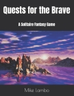 Quests for the Brave: A Solitaire Fantasy Game By Mike Lambo Cover Image