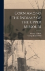 Corn Among the Indians of the Upper Missouri Cover Image