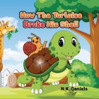 How The Tortoise Broke His Shell By N. K. Daniels Cover Image