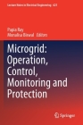 Microgrid: Operation, Control, Monitoring and Protection (Lecture Notes in Electrical Engineering #625) Cover Image