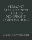Vermont Statutes 2020 Title 11B Nonprofit Corporations By Jason Lee (Editor), Vermont Government Cover Image