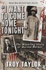 I Want to Come Home Tonight: The Haunting Story of Marion Parker By Troy Taylor Cover Image