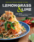 Lemongrass and Lime: Southeast Asian Cooking at Home: A Cookbook By Leah Cohen, Stephanie Banyas Cover Image