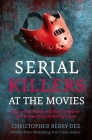 Serial Killers at the Movies: My Intimate Talks with Mass Murderers who Became Stars of the Big Screen By Christopher Berry-Dee Cover Image