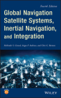 Global Navigation Satellite Systems, Inertial Navigation, and Integration By Mohinder S. Grewal, Angus P. Andrews, Chris G. Bartone Cover Image