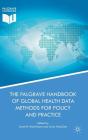 The Palgrave Handbook of Global Health Data Methods for Policy and Practice By Sarah B. MacFarlane (Editor), Carla Abouzahr (Editor) Cover Image