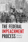 The Federal Impeachment Process: A Constitutional and Historical Analysis, Third Edition By Michael J. Gerhardt Cover Image