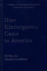 How Kindergarten Came to America: Friedrich Froebel's Radical Vision of Early Childhood Education Cover Image