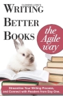 Writing Better Books the Agile Way: Streamline Your Writing Process and Connect with Readers from Day One By Conna Craig (Editor), Clemens Lode Cover Image