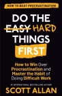 Do the Hard Things First: How to Win Over Procrastination and Master the Habit of Doing Difficult Work Cover Image
