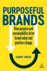 Purposeful Brands: How Purpose and Sustainability Drive Brand Value and Positive Change By Sandy Skees Cover Image