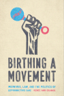 Birthing a Movement: Midwives, Law, and the Politics of Reproductive Care By Renée Ann Cramer Cover Image