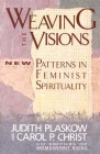 Weaving the Visions: New Patterns in Feminist Spirituality By Judith Plaskow, Carol P. Christ Cover Image