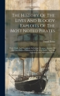 The History Of The Lives And Bloody Exploits Of The Most Noted Pirates: Their Trials And Executions. Including A Correct Account Of The Late Piracies Cover Image