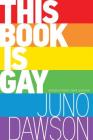 This Book Is Gay By Juno Dawson, David Levithan (Introduction by) Cover Image