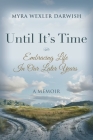 Until It's Time: Embracing Life In Our Later Years By Myra Wexler Darwish Cover Image