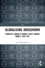 Globalising Housework: Domestic Labour in Middle-Class London Homes,1850-1914 By Laura Humphreys Cover Image