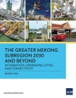 The Greater Mekong Subregion 2030 and Beyond: Integration, Upgrading, Cities, and Connectivity Cover Image
